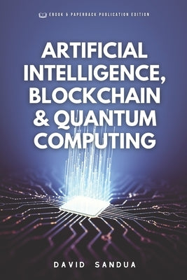 Artificial Intelligence, Blockchain & Quantum Computing by Sandua, David