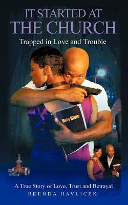 It Started at the Church: Trapped in Love and Trouble by Havlicek, Brenda