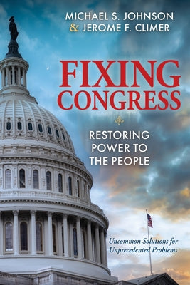 Fixing Congress: Restoring Power to the People by Johnson, Michael S.