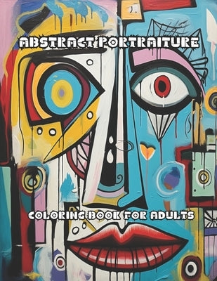 Abstract Portraiture: Coloring book for adults with 50 illustrations by Krzysztyniak, Malgorzata