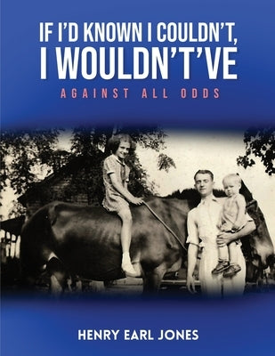 If I'd Known I Couldn't, I Wouldn't've: Against All Odds by Jones, Henry Earl