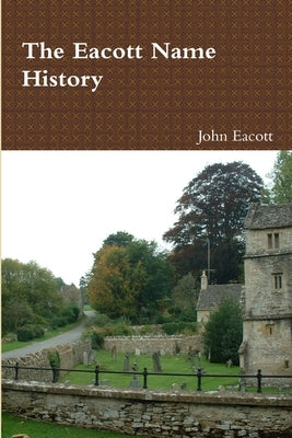 The Eacott Name History by Eacott, John