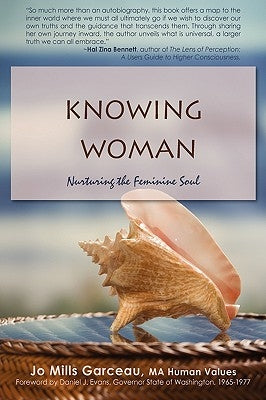 Knowing Woman: Nurturing the Feminine Soul by Garceau, Jo Mills