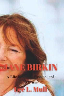 Jane Birkin: A Life in Music, Fashion, and Activism by Mull, Lee L.