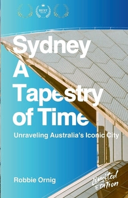 Sydney: A Tapestry of Time: Unraveling Australia's Iconic City by Ornig, Robbie