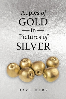 Apples of Gold in Pictures of Silver by Herr, Dave