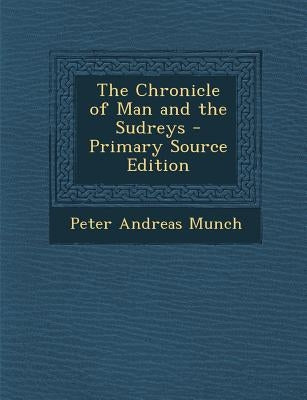 The Chronicle of Man and the Sudreys by Munch, Peter Andreas