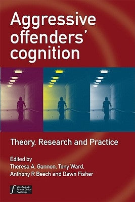 Aggressive Offenders' Cognition: Theory, Research, and Practice by Gannon, Theresa A.