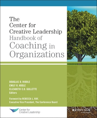 The Center for Creative Leadership Handbook of Coaching in Organizations by Riddle, Douglas
