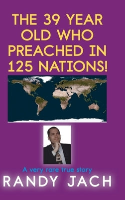The 39 year old who preached in 125 nations! by Jach, Randy