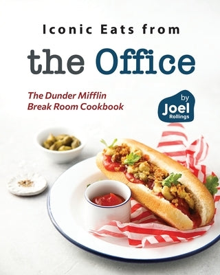 Iconic Eats from the Office: The Dunder Mifflin Break Room Cookbook by Rollings, Joel