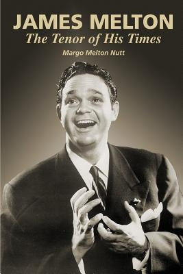 James Melton: The Tenor of His Times by Nutt, Margo Melton