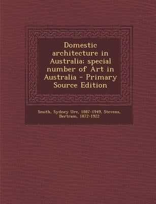 Domestic Architecture in Australia; Special Number of Art in Australia by Smith, Sydney Ure