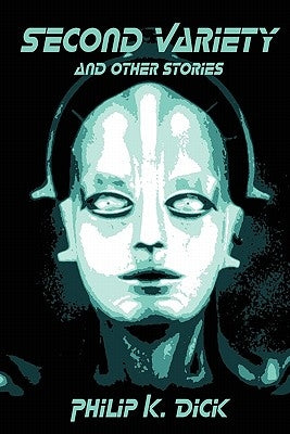 Second Variety and Other Stories by Dick, Philip K.