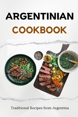 Argentinian Cookbook: Traditional Recipes from Argentina by Luxe, Liam