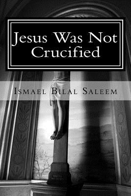Jesus Was Not Crucified by Campbell, I. D.