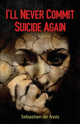 I'll Never Commit Suicide Again by de Assis, Sebastian