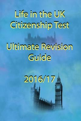 Life in the UK Citizenship Test Ultimate Revision Guide 2016 by Jones, D.