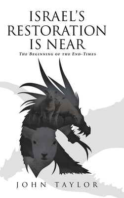 Israel's Restoration Is Near: The Beginning of the End-Times by Taylor, John