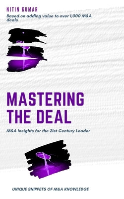 Mastering the Deal: M&A Insights for the 21st Century Leader by Kumar, Nitin