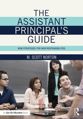 The Assistant Principal's Guide: New Strategies for New Responsibilities by Norton, M. Scott