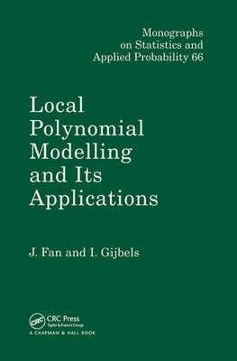 Local Polynomial Modelling and Its Applications: Monographs on Statistics and Applied Probability 66 by Fan, Jianqing