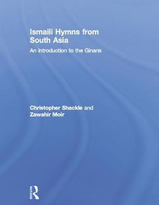 Ismaili Hymns from South Asia: An Introduction to the Ginans by Moir, Zawahir