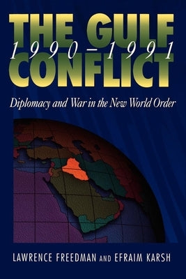 Gulf Conflict 1990-1991: Diplomacy and War in the New World Order by Freedman, Lawrence