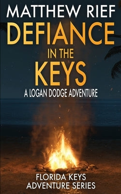 Defiance in the Keys: A Logan Dodge Adventure (Florida Keys Adventure Series Book 19) by Rief, Matthew