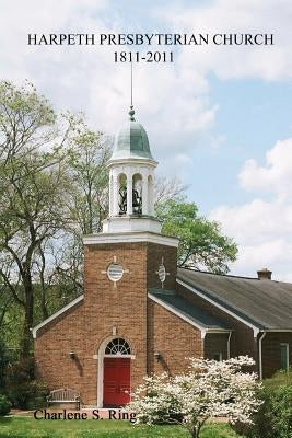 Harpeth Presbyterian Church 1811-2011: 200 Years Beside the River and the Road by Ring, Charlene S.