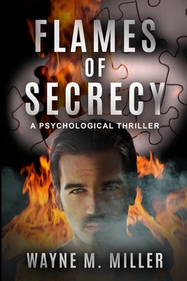 Flames of Secrecy: A Psychological Thriller by Miller, Wayne M.