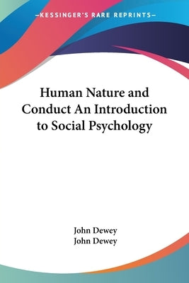 Human Nature and Conduct An Introduction to Social Psychology by Dewey, John