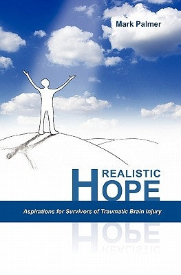 Realistic Hope: Aspirations for Survivors of Traumatic Brain Injury by Palmer, Mark