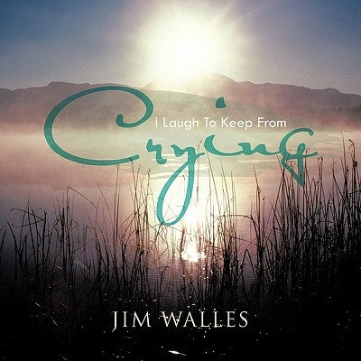 I Laugh to Keep from Crying by Walles, Jim