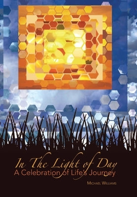 In The Light of Day: A Celebration of Life's Journey by Williams, Michael