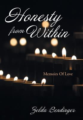 Honesty from Within: Memoirs of Love by Bendinger, Zelda