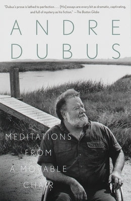 Meditations from a Movable Chair: Essays by Dubus, Andre