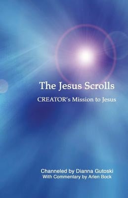 The Jesus Scrolls, Creator's Mission to Jesus by Bock, Arlen