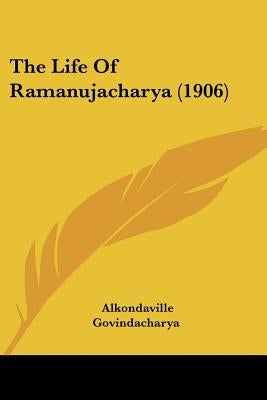 The Life Of Ramanujacharya (1906) by Govindacharya, Alkondaville