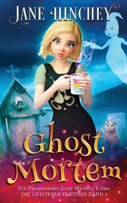 Ghost Mortem: Ein Paranormaler Cozy Mystery Crime by Hinchey, Jane