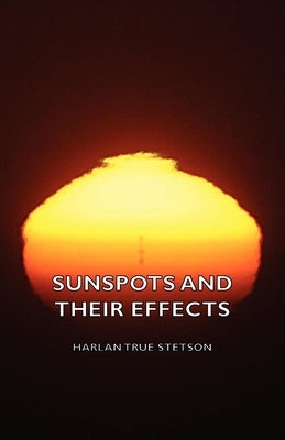 Sunspots and Their Effects by Stetson, Harlan True