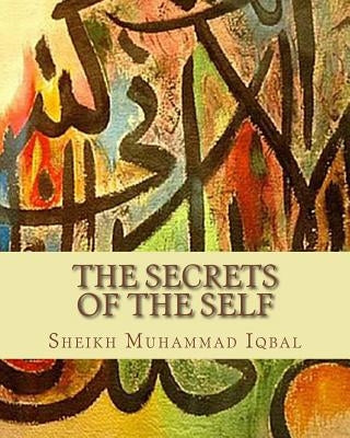 The Secrets of the Self: A Philosophical Poem by Iqbal, Sheikh Muhammad