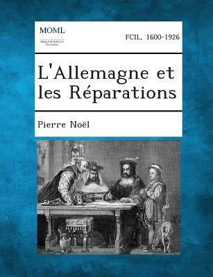 L'Allemagne Et Les Reparations by Noel, Pierre