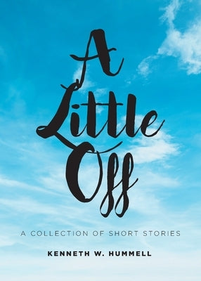 A Little Off: A Collection of Short Stories by Hummell, Kenneth W.