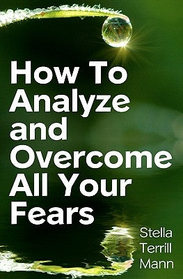 How To Analyze And Overcome All Your Fears by Mann, Stella Terrill