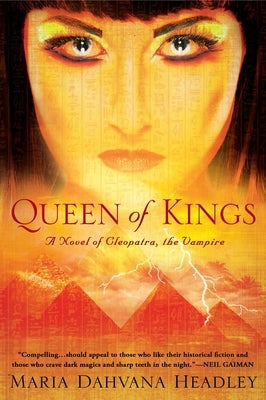 Queen of Kings: A Novel of Cleopatra, the Vampire by Dahvana Headley, Maria