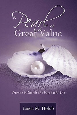 A Pearl of Great Value: Women in Search of a Purposeful Life by Holub, Linda M.