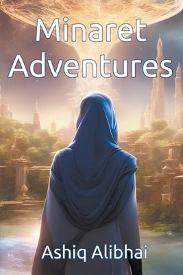 Minaret Adventures by Alibhai, Ashiq