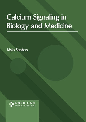 Calcium Signaling in Biology and Medicine by Sanders, Mylo