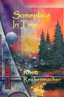 Someplace In Time by Rechenmacher, Rhett